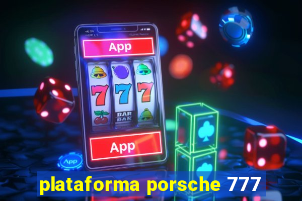 plataforma porsche 777